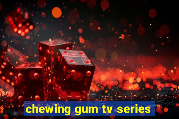 chewing gum tv series